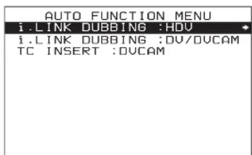 AUTO FUNCTION MENU i.LINK DUBBING :HDV i.LINK DUBBING :DV/DVCAM TC INSERT :DVCAM