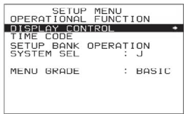 SETUP MENU OPERATIONAL FUNCTION DISPLAY CONTROL TIME CODE SETUP BANK OPERATION SYSTEM SEL : J MENU GRADE : BASIC