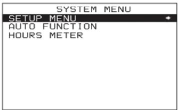 SYSTEM MENU SETUP MENU AUTO FUNCTION HOURS METER