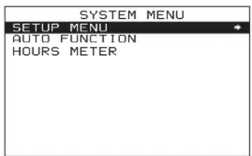 SYSTEM MENU SETUP MENU AUTO FUNCTION HOURS METER