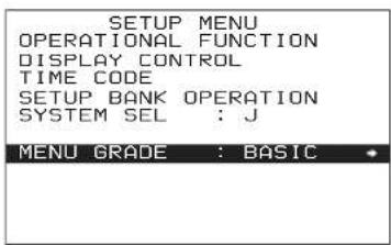 SETUP MENU OPERATIONAL FUNCTION DISPLAY CONTROL TIME CODE SETUP BANK OPERATION SYSTEM SEL : J MENU GRADE : BASIC