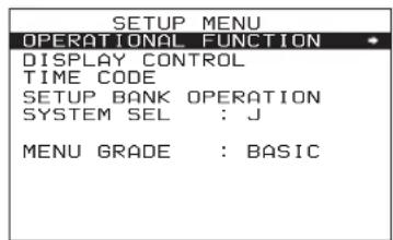 SETUP MENU OPERATIONAL FUNCTION DISPLAY CONTROL TIME CODE SETUP BANK OPERATION SYSTEM SEL : J MENU GRADE : BASIC