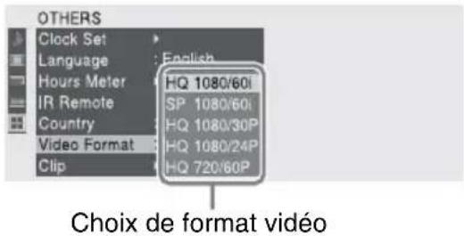 OTHERS Clock Set Language : English Hours Meter IR Remote Country Video Format Clip HQ 1080/60i SP 1080/60i HQ 1080/30P HQ 1080/24P HQ 720/60P Choix de format vidéo