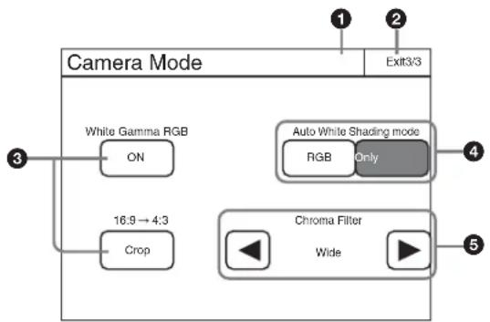 Camera Mode Exit3/3 White Gamma RGB ON 16:9 → 4:3 Crop Auto White Shading mode RGB Only Chroma Filter Wide ① ② ③ ④ ⑤
