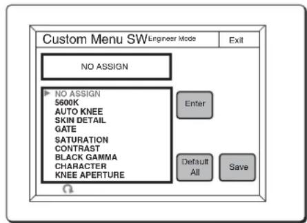 Custom Menu SW Engineer Mode EXIT NO ASSIGN NO ASSIGN 5600K AUTO KNEE SKIN DETAIL GATE SATURATION CONTRAST BLACK GAMMA CHARACTER KNEE APERTURE Enter Default All Save