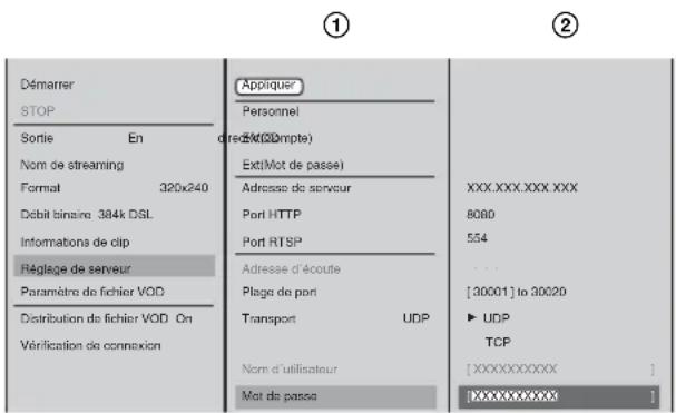 Démarrer STOP Sortie En Nom de streaming Format 320x240 Débit binaire 384k DSL Informations de clip Réglage de serveur Paramètre de fichier VOD Distribution de fichier VOD On Vérification de connexion Appiquer Personnel direct (Compte) Ext(Mot de passe) Adresse de serveur Port HTTP Port RTSP Adresse d'écoute Plage de port Transport UDP Nom d'utilisateur Mot de passe XXX.XXX.XXX XXX 8080 554 [30001] to 30020 ► UDP TCP [XXXXXXXXX ] [XXXXXXXXX ]