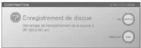 CONFIRMATION 1010-1703-0238 Enregistrement de disque Demarrage de l'enregistrement de la source 2. 061120-2-001.avi OK ENTRU ANNUER ESC2