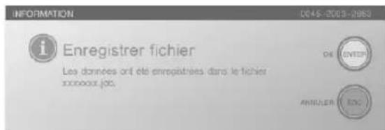 INFORMATION 04/15-2003-2003 Enregistrer fichier Les données ont été enregistrées dans le fichier xxxxxx job. ON ONTEP ANNULER EXC