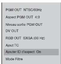 PGM OUT NTSC/60Hz Aspect PGM OUT 4:3 Niveau sortie PGM OUT DV OUT RGB OUT SXGA (60 Hz) Ajout TC Ajouter ID d'aspect On Mode Filtre