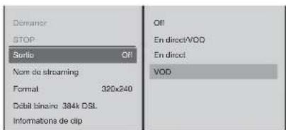 DLANOR STOP Sortie Nom du streaming Format 320x240 Debit tinsino: 384k DSL Informationa de clip Off En direct/VOD En direct VOD
