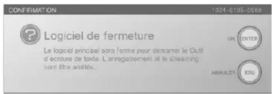 CONFIRMATION 1024-0105-0560 ? Logiciel de fermeture Le logiciel principal sera femme pour demander le Outif d'écriture de texte. L'enregistrement et le streaming sont être arrêtés. OK ENTER ANNULER ESG