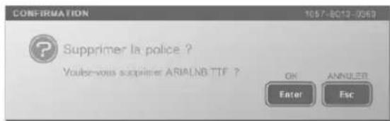 CONFIRMATION 1057-8013-0969 Supprimer la police ? Youse-vous supprimer ARIALNB TTF ? OK ANNULER Enter Esc
