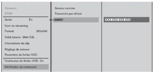Démarcer STOP Sortie En Norm de streaming Format 320x240 Débit binaire 384k DSL Informations de clip Réglage de serveur Paramètre de fichier VOD Distribution de fichier VOD On Vérification de connexion Serveur externe Passerelle par défaut disoMDD XXXXXXXXXX