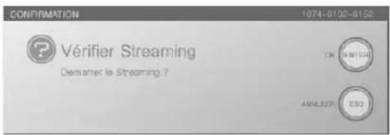 CONFIRMATION 1074-0102-0152 Vérifier Streaming Demarrer la Streaming ? OK ANLIER EN E3O