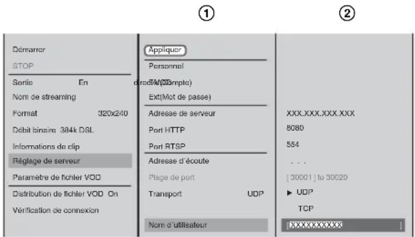 Démarrer STOP Sortie En Nom de streaming Format 320x240 Débit binaire 384k DSL Informations de clip Réglage de serveur Paramètre de fichier VOD On Distribution de fichier VOD On Vérification de connexion Applique? Personnel directM(Compte) Ext(Mot de passe) Adresse de serveur Port HTTP Port RTSP Adresse d'écoute Plage de port Transport UDP Nom d'utilisateur XXX.XXX.XXX.XXX 5080 554 ... [30001] to 30020 ► UDP TCP XXXXXXXXXX