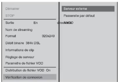 Démarrer STOP Sortie En Nom de streaming Format 320x240 Débit binaire 384k DSL Informatione de clip Réglage de serveur Paramètre de fichier VOD Distribution de fichier VOD On Vérification de connexion Serveur externe Passerelle par défaut creoMAGO