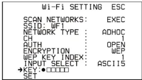 Wi-Fi SETTING ESC SCAN NETWORKS: EXEC SSID: WF1 NETWORK TYPE: ADHOC CH 1 AUTH OPEN ENCRYPTION WEP WEP KEY INDEX: 1 INPUT SELECT: ASCII5 →KEY:●□□□□□ SET