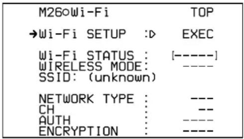 M260Wi-Fi →Wi-Fi SETUP :D Wi-Fi STATUS : [----] WIRELESS MODE: ---- SSID: (unknown) NETWORK TYPE : --- CH : -- AUTH : ---- ENCRYPTION : ----