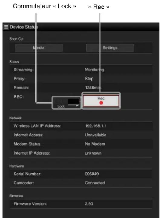 Commutateur « Lock » « Rec » Device Status Short Cut Media Settings Status Streaming: Monitoring Proxy: Stop Remain: 1346mil. REC: Lock Rec Network Wireless LAN IP Address: 192.168.1.1 Internet Access: Unavailable Modem Status: No Modem Internet IP Address: unknown Hardware Serial Number: 006049 Camcoder: Connected Firmware Firmware Version: 2.50