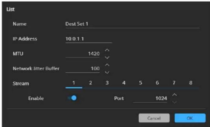 List Name Dest Set 1 IP Address 10.0.1.1 MTU 1420 Network Jitter Buffer 100 Stream 1 2 3 4 5 6 7 8 Enable Port 1024 Cancel OK