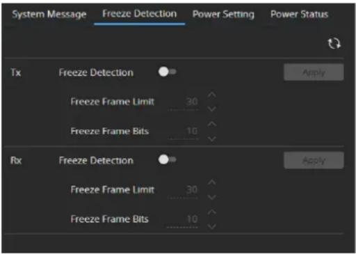System Message Freeze Detection Power Setting Power Status Tx Freeze Detection Apply Freeze Frame Limit 30 ... Freeze Frame Bits 10 ... Rx Freeze Detection Apply Freeze Frame Limit 30 ... Freeze Frame Bits 10