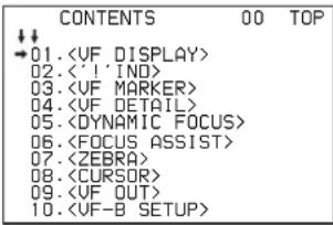 CONTENTS 00 TOP ↓↓ →01.〈VF DISPLAY〉 02.〈‘!’IND〉 03.〈VF MARKER〉 04.〈VF DETAIL〉 05.〈DYNAMIC FOCUS〉 06.〈FOCUS ASSIST〉 07.〈ZEBRA〉 08.〈CURSOR〉 09.〈VF OUT〉 10.〈VF-B SETUP〉