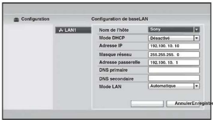 Configuration Configuration de baseLAN LAN1 Nom de l'hôte Sony Mode DHCP Désactivé Adresse IP 192.100.10.10 Masque réseau 255.255.255.0 Adresse passerelle 192.100.10.1 DNS primaire DNS secondaire Mode LAN Automatique AnnulerEnregistre