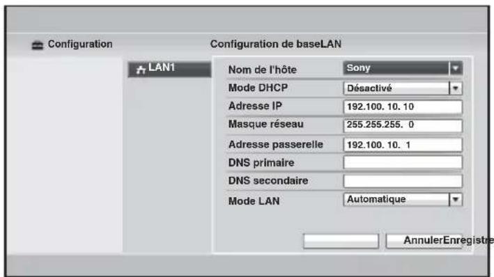 Configuration Configuration de baseLAN LAN1 Nom de l'hôte Sony Mode DHCP Désactivé Adresse IP 192.100.10.10 Masque réseau 255.255.255.0 Adresse passerelle 192.100.10.1 DNS primaire DNS secondaire Mode LAN Automatique AnnulerEnregistre