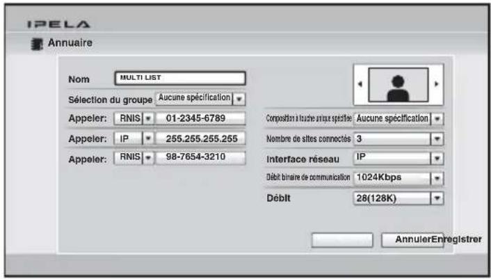 IPELA Annuaire Nom MULTI LIST Sélection du groupe Aucune spécification Appeler: RNIS 01-2345-6789 Appeler: IP 255.255.255.255 Appeler: RNIS 98-7654-3210 Composition a toucher unique specteur Aucune spécification Nombre de sittes connectés 3 Interface réseau IP Débit binaire de communication 1024Kbps Débit 28(128K) AnnulerEnregistrer