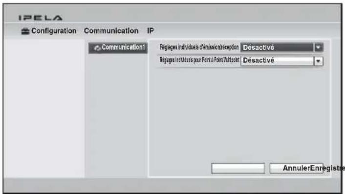 IPELA Configuration Communication IP Communication1 Régiages individuels d'émission/réception Désactivé Régiages Inhibitions pour Point a Point/Volfspoint Désactivé AnnulerEnregistre