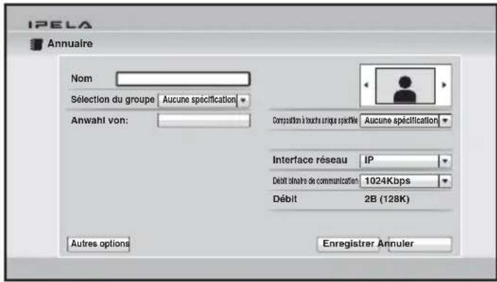 IPELA Annuaire Nom Sélection du groupe Aucune spécification Anwahl von: Consultation à touché unique spécifique Aucune spécification Interface réseau IP Débit bilnaire de communication 1024Kbps Débit 2B (128K) Autres options Enregistrer Annuler