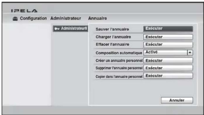 IPELA Configuration Administrateur Annulaire Administrateur8 Sauver l'annuaire Executer Charger l'annuaire Exécuter Effacer l'annuaire Exécuter Composition automatique Active Créer un annuaire personnel Exécuter Supprimer l'annuaire personnel Exécuter Copier dans l'annuaire personnel Exécuter Annuler
