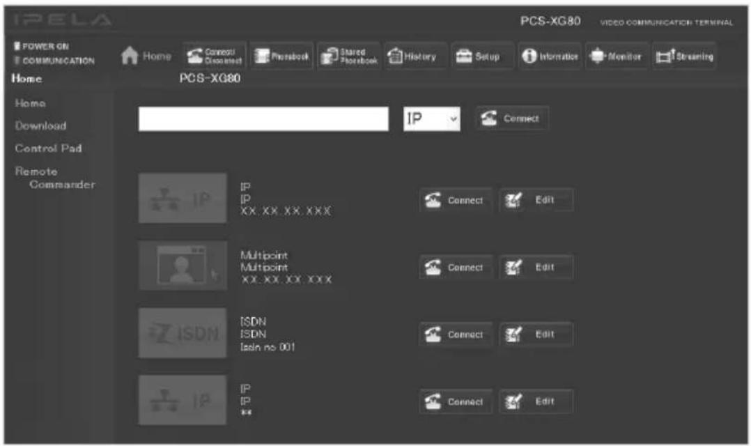 IPELA POWER ON COMMUNICATION Home Connect Document Phreadbook Shared Phreadbook History Setup Information Monitor Streaming Home PCS-XG80 Home Download Control Pad Remote Commander IP Connect IP XX XX XX XXX Connect Edit Multipoint Multipoint XX XX XX XXX Connect Edit ISDN ISDN Isin no 001 Connect Edit IP IP ** Connect Edit