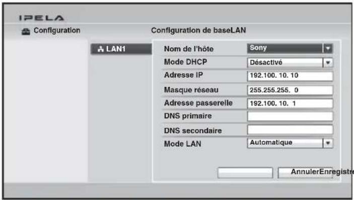 IPELA Configuration Configuration de baseLAN LAN1 Nom de l'hôte Sony Mode DHCP Désactivé Adresse IP 192.100.10.10 Masque réseau 255.255.255.0 Adresse passerelle 192.100.10.1 DNS primaire DNS secondaire Mode LAN Automatique AnnulerEnregistre