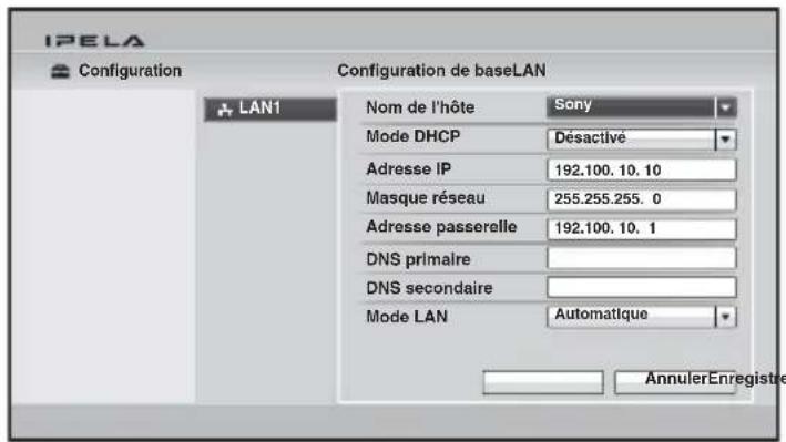 IPELA Configuration Configuration de baseLAN LAN1 Nom de l'hôte Sony Mode DHCP Désactivé Adresse IP 192.100.10.10 Masque réseau 255.255.255.0 Adresse passerelle 192.100.10.1 DNS primaire DNS secondaire Mode LAN Automatique AnnulerEnregistre