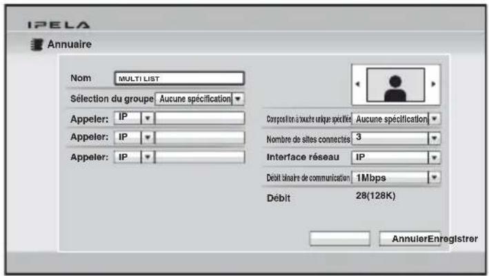 IPELA Annuaire Nom MULTI LIST Sélection du groupe Aucune spécification Appeler: IP Appeler: IP Appeler: IP Composition à touche unique spécifte Aucune spécification Nombre de sites connectés 3 Interface réseau IP Débit bilaire de communication 1Mbps Débit 28(128K) AnnulerEnregistrer