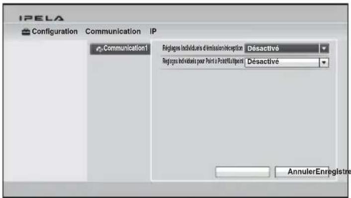IPELA Configuration Communication IP Communication1 Réglages Individuels d'émission/réception Désactivé Réglages Individuels pour Point à Point/Outpoint Désactivé AnnulerEnregistre