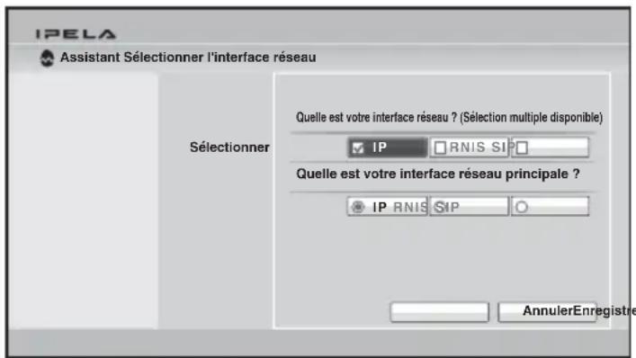 IPELA Assistant Sélectionner l'interface réseau Sélectionner Quelle est votre interface réseau ? (Sélection multiple disponible) IP RNIS SIP Quelle est votre interface réseau principale ? IP RNIS SIP AnnulerEnregistre