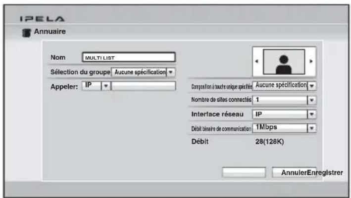 IPELA Annuaire Nom MULTI LIST Sélection du groupe Aucune spécification Appeler: IP Composit en à touch unique spécifiée Aucune spécification Nombre de sitiles connectés 1 Interface réseau IP Débit binaire de communication 1Mbps Débit 28(128K) AnnulerEnregistrer