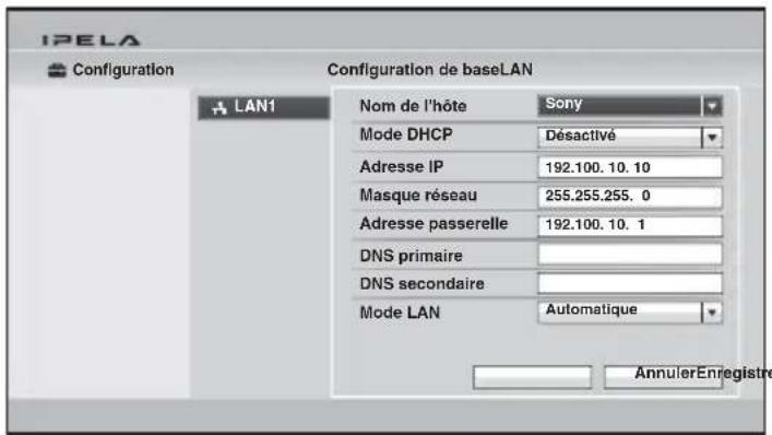 IPELA Configuration Configuration de baseLAN LAN1 Nom de l'hôte Sony Mode DHCP Désactivé Adresse IP 192.100. 10. 10 Masque réseau 255.255.255. 0 Adresse passerelle 192.100. 10. 1 DNS primaire DNS secondaire Mode LAN Automatique AnnulerEnregistre