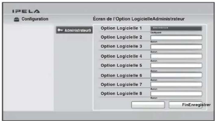 IPELA Configuration Écran de l'Option LogicielleAdministrateur Option Logicielle 1 Output Option Logicielle 2 Autoon Option Logicielle 3 Autoon Option Logicielle 4 Autoon Option Logicielle 5 Autoon Option Logicielle 6 Autoon Option Logicielle 7 Autoon Option Logicielle 8 Autoon FinEnregistrer Administrateur9
