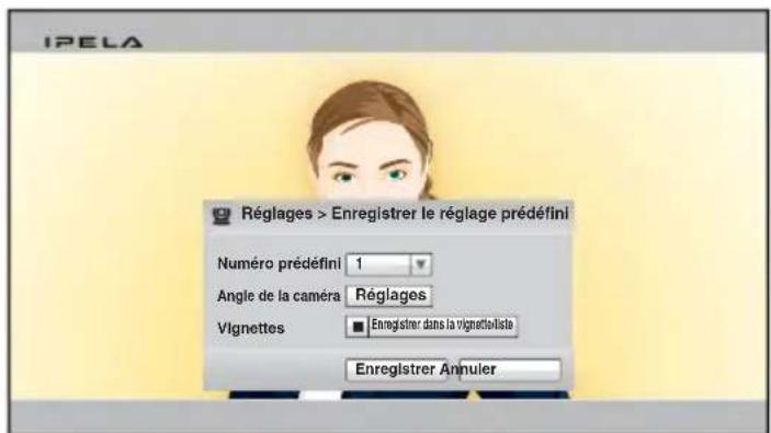 IPELA Réglages > Enregistrer le réglage prédéfini Numéro prédéfini 1 Angle de la caméra Réglages Vignettes Enregistrer dans la vignette lista Enregistrer Annuler