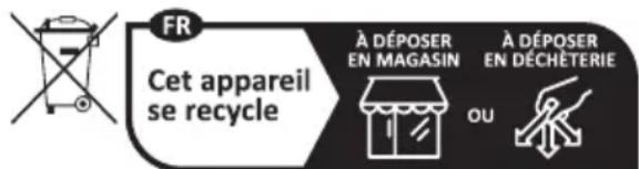 FR Cet appareil se recycle À DÉPOSER EN MAGASIN A DÉPOSER EN DÉCHÉTERIE OU