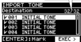 IMPORT TONE Destination 32/32 ✓ 001 INITIAL TONE ✓ 002 INITIAL TONE ✓ 003 INITIAL TONE ✓ 004 INITIAL TONE [ENTER]: Mark EXEC >