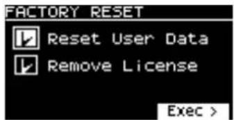 FACTORY RESET Reset User Data Remove License Exec >