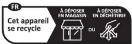 FR Cet appareil se recycle À DÉPOSER EN MAGASIN OU À DÉPOSER EN DÉCHÉTERIE