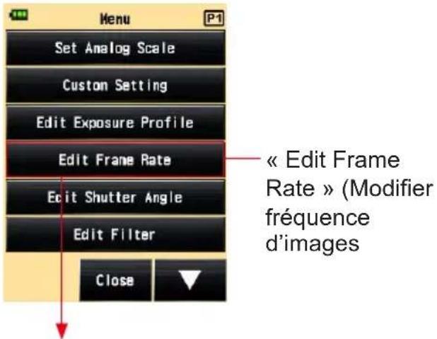 Menu Set Analog Scale Custom Setting Edit Exposure Profile Edit Frame Rate Edit Shutter Angle Edit Filter Close « Edit Frame Rate » (Modifier fréquence d'images