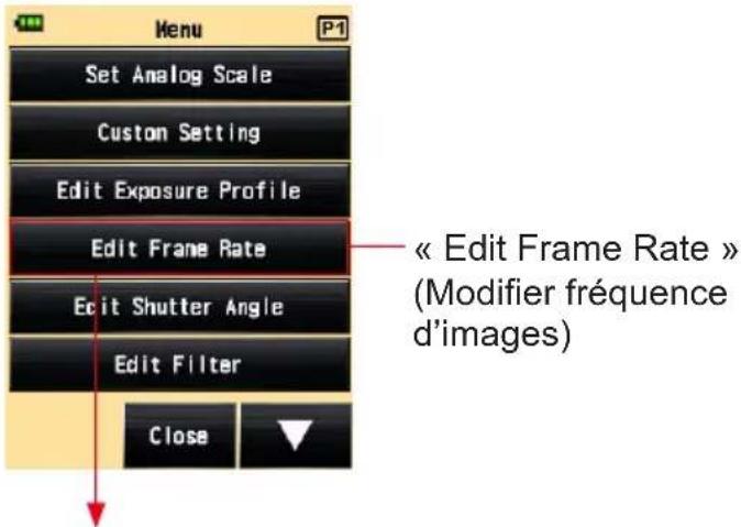 Menu Set Analog Scale Custom Setting Edit Exposure Profile Edit Frame Rate Edit Shutter Angle Edit Filter Close « Edit Frame Rate » (Modifier fréquence d'images)