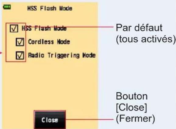 HSS Flash Mode ✓ HSS Flash Mode ✓ Cordless Mode ✓ Radio Triggering Mode Par défaut (tous activés) Bouton [Close] (Fermer) Close