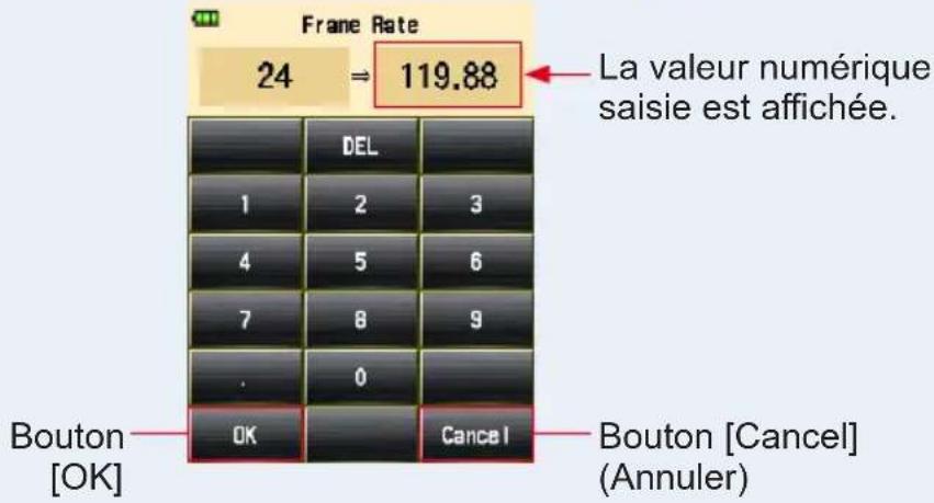 Frame Rate 24 ⇒ 119.88 La valeur numérique saisie est affichée. DEL 1 2 3 4 5 6 7 8 9 . 0 Bouton [OK] OK Cancel Bouton [Cancel] (Annuler)